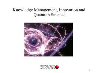 Knowledge Management, Innovation and Quantum Science 