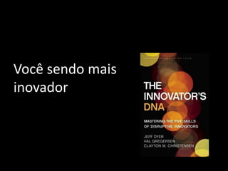 Você sendo mais
inovador
 