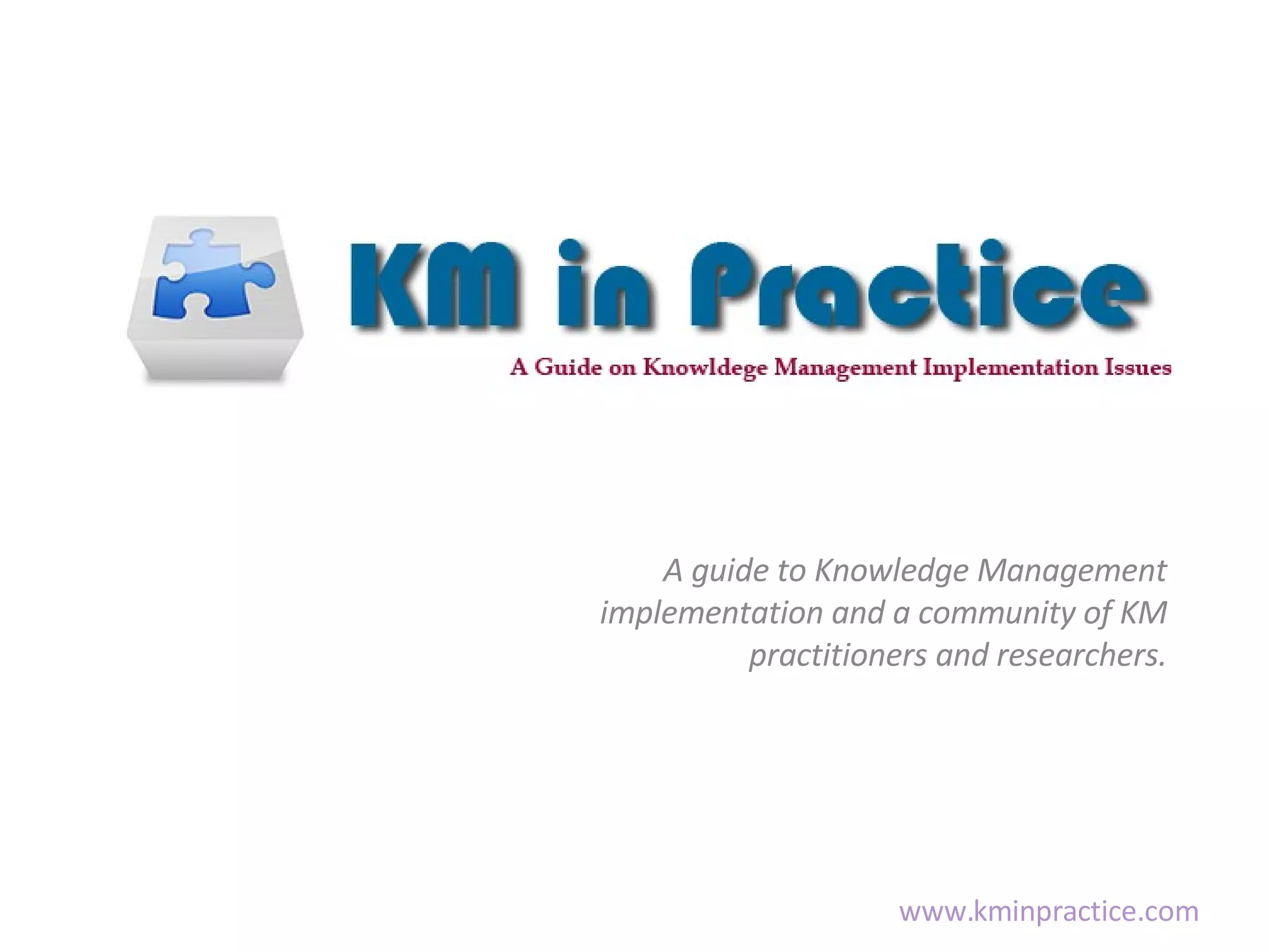 A guide to Knowledge Management implementation and a community of KM practitioners and researchers.