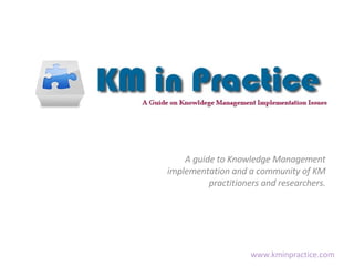A guide to Knowledge Management implementation and a community of KM practitioners and researchers. 