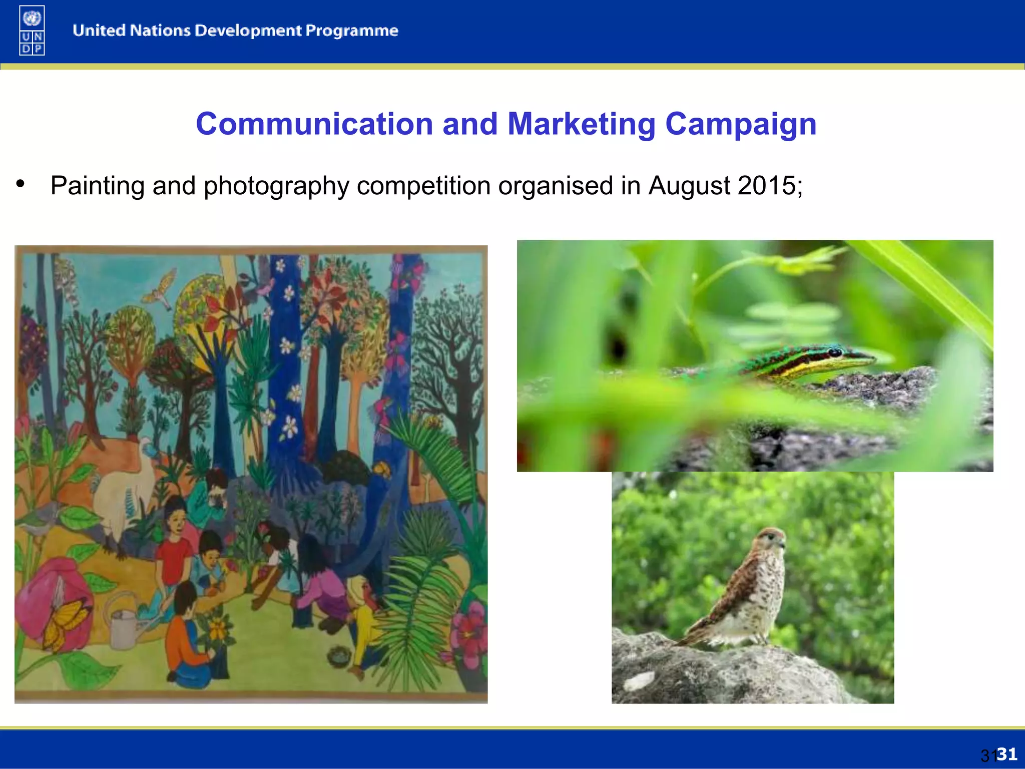 31
Communication and Marketing Campaign
• Painting and photography competition organised in August 2015;
31
 