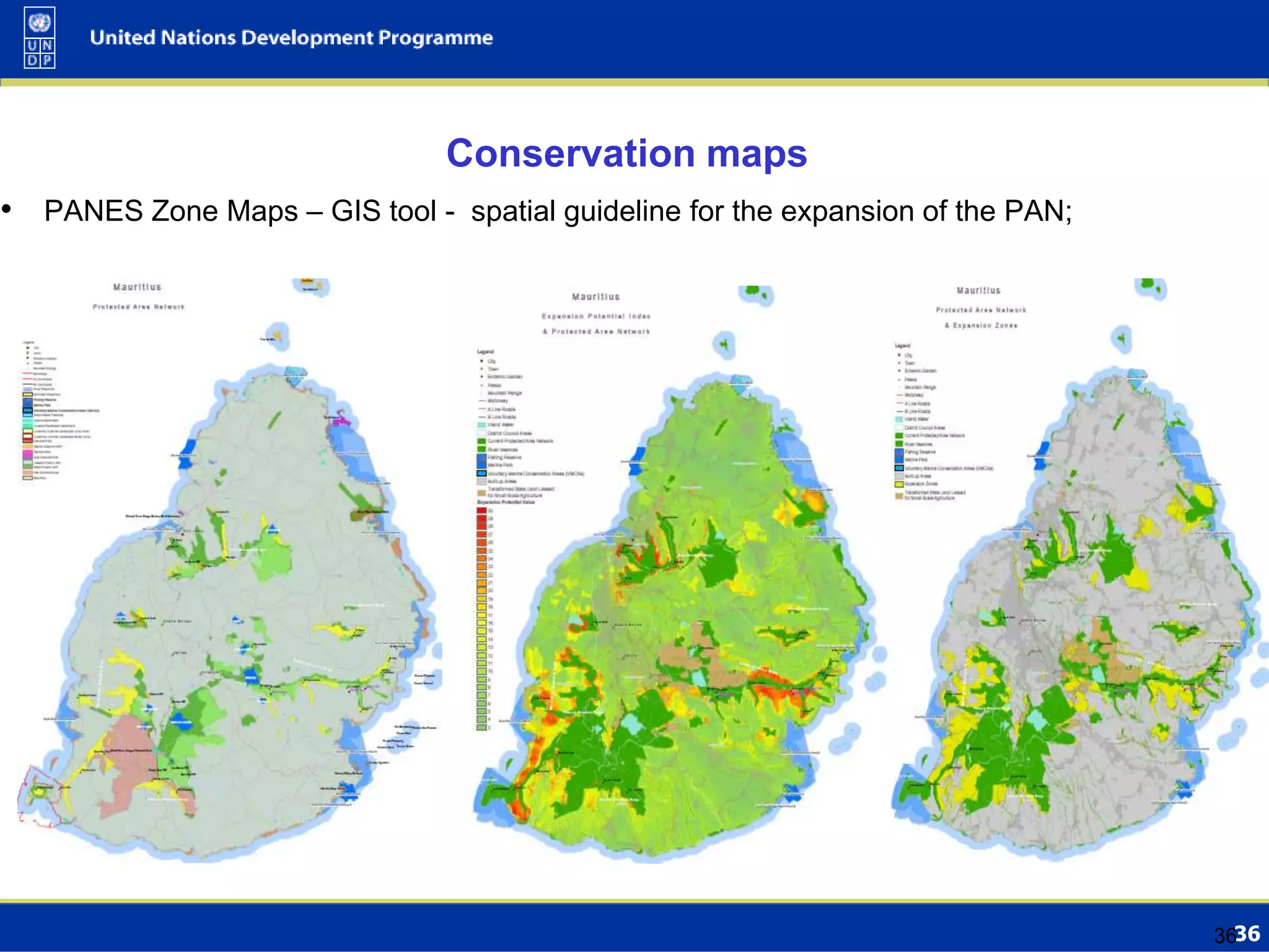 36
• PANES Zone Maps – GIS tool - spatial guideline for the expansion of the PAN;
36
Conservation maps
 