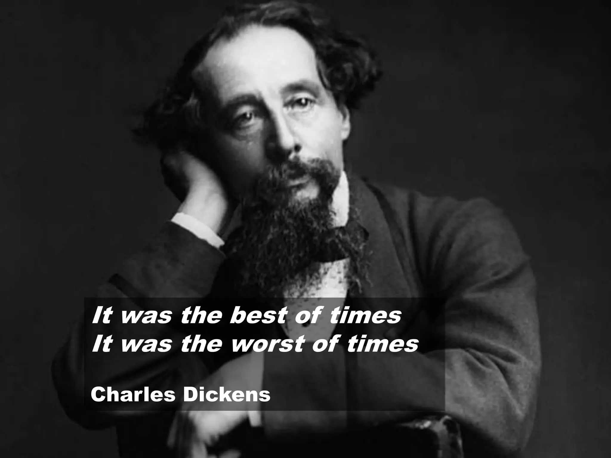 It was the best of times
It was the worst of times
Charles Dickens
 