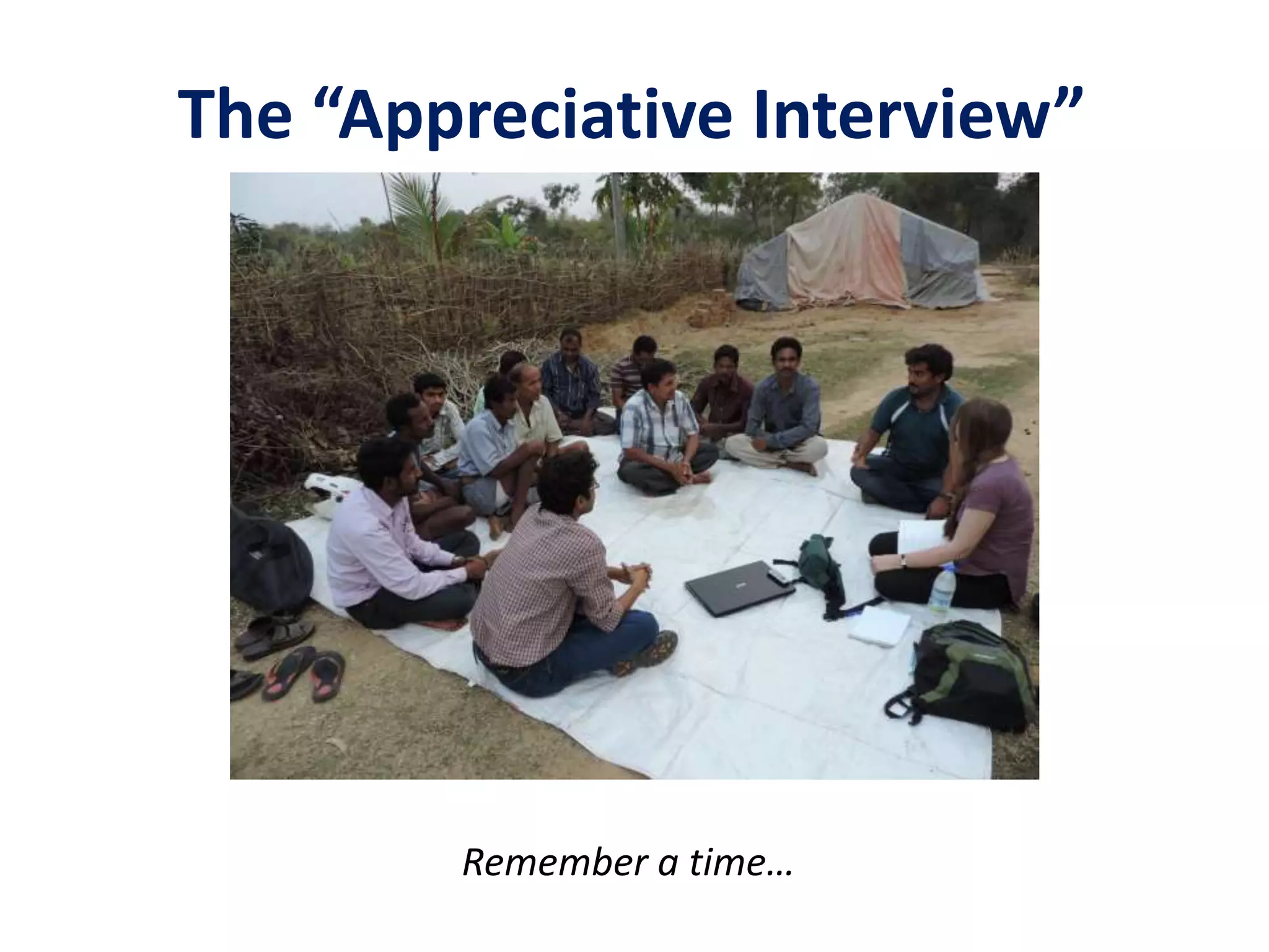 The “Appreciative Interview”
Remember a time…
 
