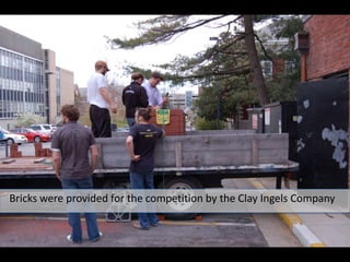 Bricks were provided for the competition by the Clay Ingels Company 