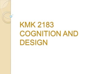 KMK 2183
COGNITION AND
DESIGN
 