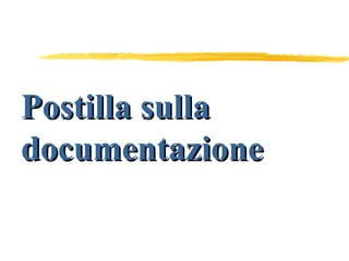 Postilla sulla documentazione 