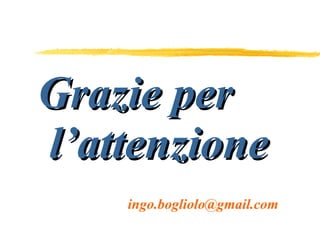Grazie per l’attenzione [email_address] 