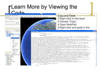 Learn More by Viewing the Code Copy and Paste Right click on the layer. Choose “Copy”. Open NotePad. Right click and paste in the code. 