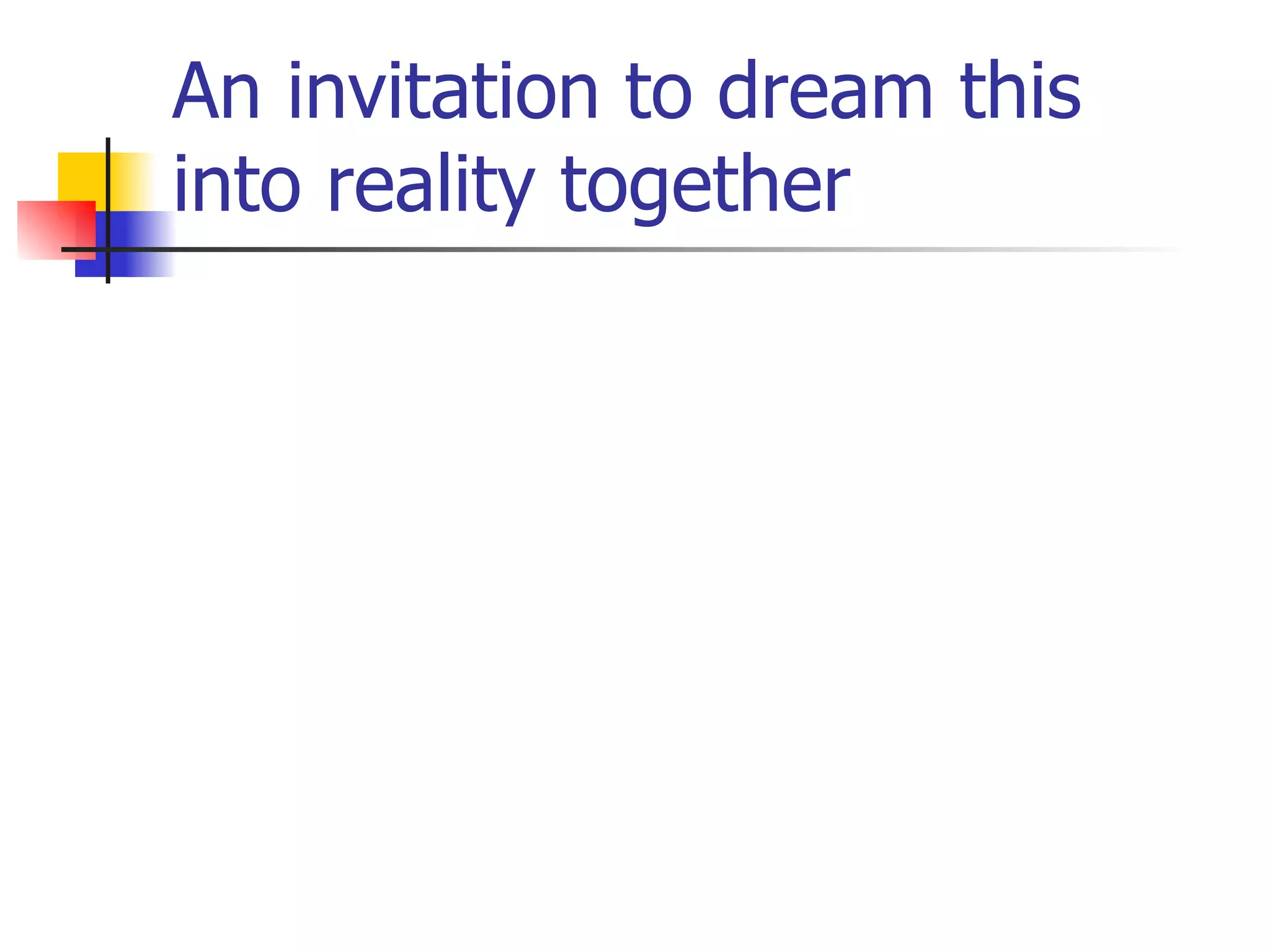 An invitation to dream this into reality together 
