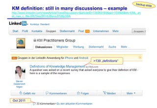Dr.-Ing. Josef Hofer-Alfeis, 2014 - 19
KM definition: still in many discussions – example
http://www.linkedin.com/newsArticle?viewDiscussion=&articleID=136969185&gid=154868&trk=EML_an
et_nws_c_ttle-0Rt79xs2RVr6JBpnsJt7dBpSBA
Oct 2011
>130 „definitions“
 