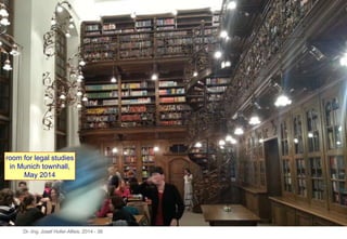 Dr.-Ing. Josef Hofer-Alfeis, 2014 - 38
room for legal studies
in Munich townhall,
May 2014
 