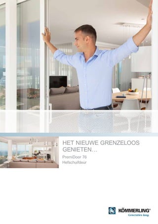 PremiDoor 76
Hefschuifdeur
HET NIEUWE GRENZELOOS
GENIETEN…
 