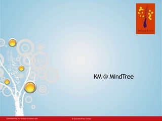 KM @ MindTree CONFIDENTIAL: For limited circulation only © 2010 MindTree Limited 