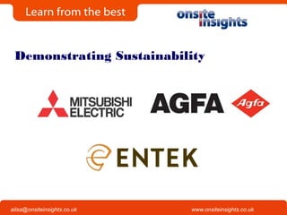 Onsite Insights
Company visits across the UK
www.onsiteinsights.co.ukailsa@onsiteinsights.co.uk
Demonstrating Sustainability
 