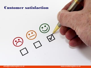 Onsite Insights
Company visits across the UK
www.onsiteinsights.co.ukailsa@onsiteinsights.co.uk
Customer satisfaction
 