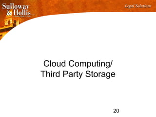 20
Cloud Computing/
Third Party Storage
 