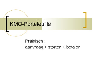 KMO-Portefeuille Praktisch :  aanvraag + storten + betalen 