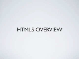 HTML5 OVERVIEW
 