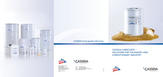 CASSIDA LUBRICANTS –
SOLUTIONS FOR THE BAKERY AND
CONFECTIONARY INDUSTRY
CASSIDA food grade lubricants
10/13602170
Phone	 +49 (0) 6301 3206-0
Fax	 +49 (0) 6301 3206-940
Email	cassida.lubricants@fuchs-lubritech.de
www.cassida-lubricants.com
FUCHS LUBRITECH GmbH
FOOD DIVISION
Werner-Heisenberg-Straße 1
67661 Kaiserslautern / Germany
www.fuchs-lubritech.com
 
