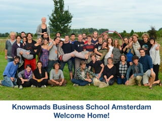 Knowmads Business School Amsterdam
Welcome Home!
 