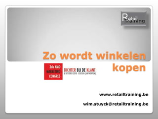 Zo wordt winkelen kopen www.retailtraining.be wim.stuyck@retailtraining.be 
