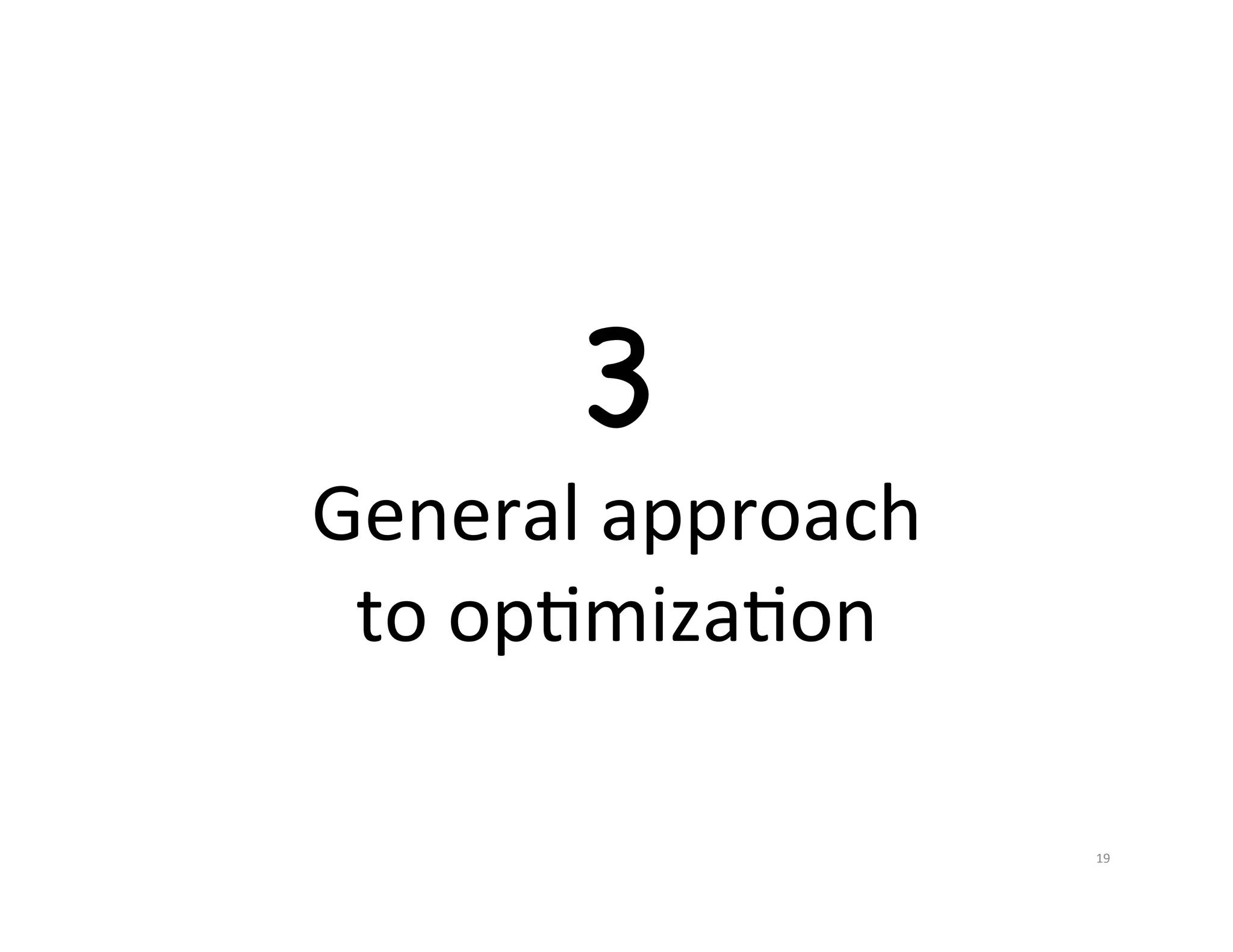3 General  approach   to  opJmizaJon   19   