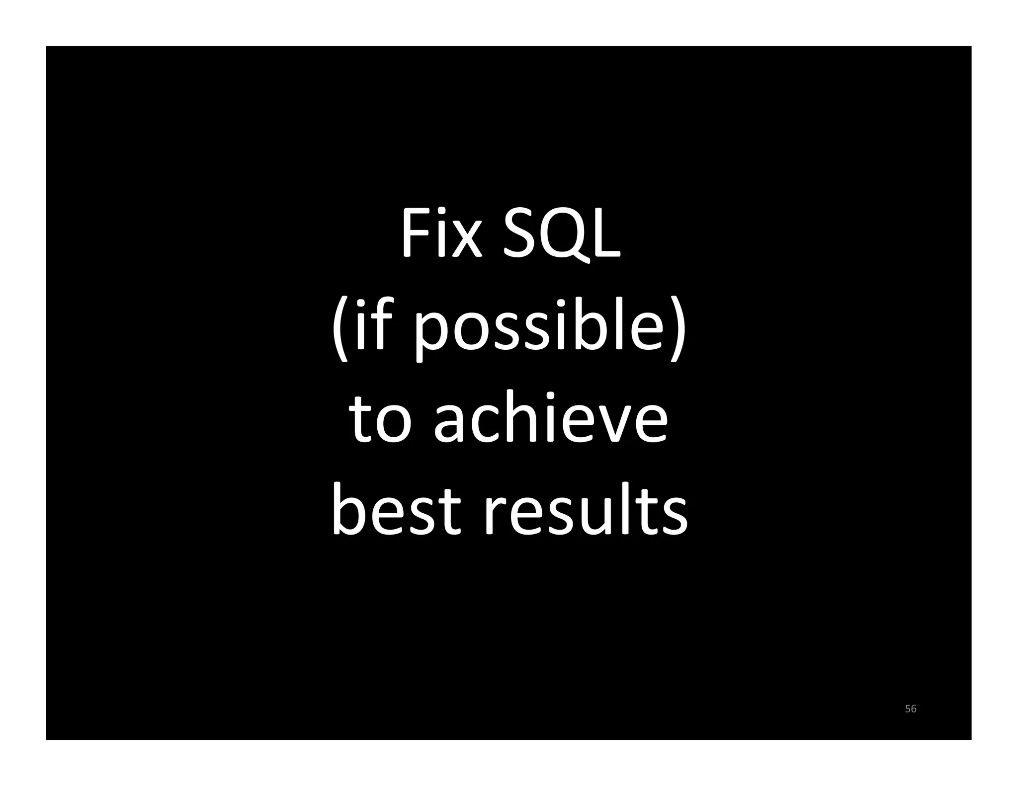 Fix  SQL   (if  possible)   to  achieve   best  results   56   