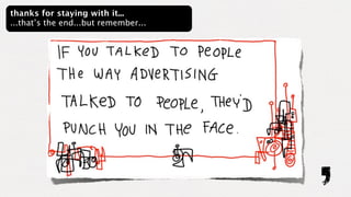 thanks for staying with it...
...that’s the end...but remember...
 