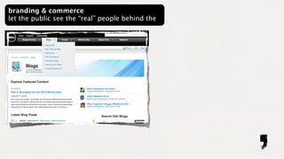 branding & commerce
let the public see the “real” people behind the
 