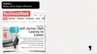 impact...
blogs carry huge inﬂuence
 