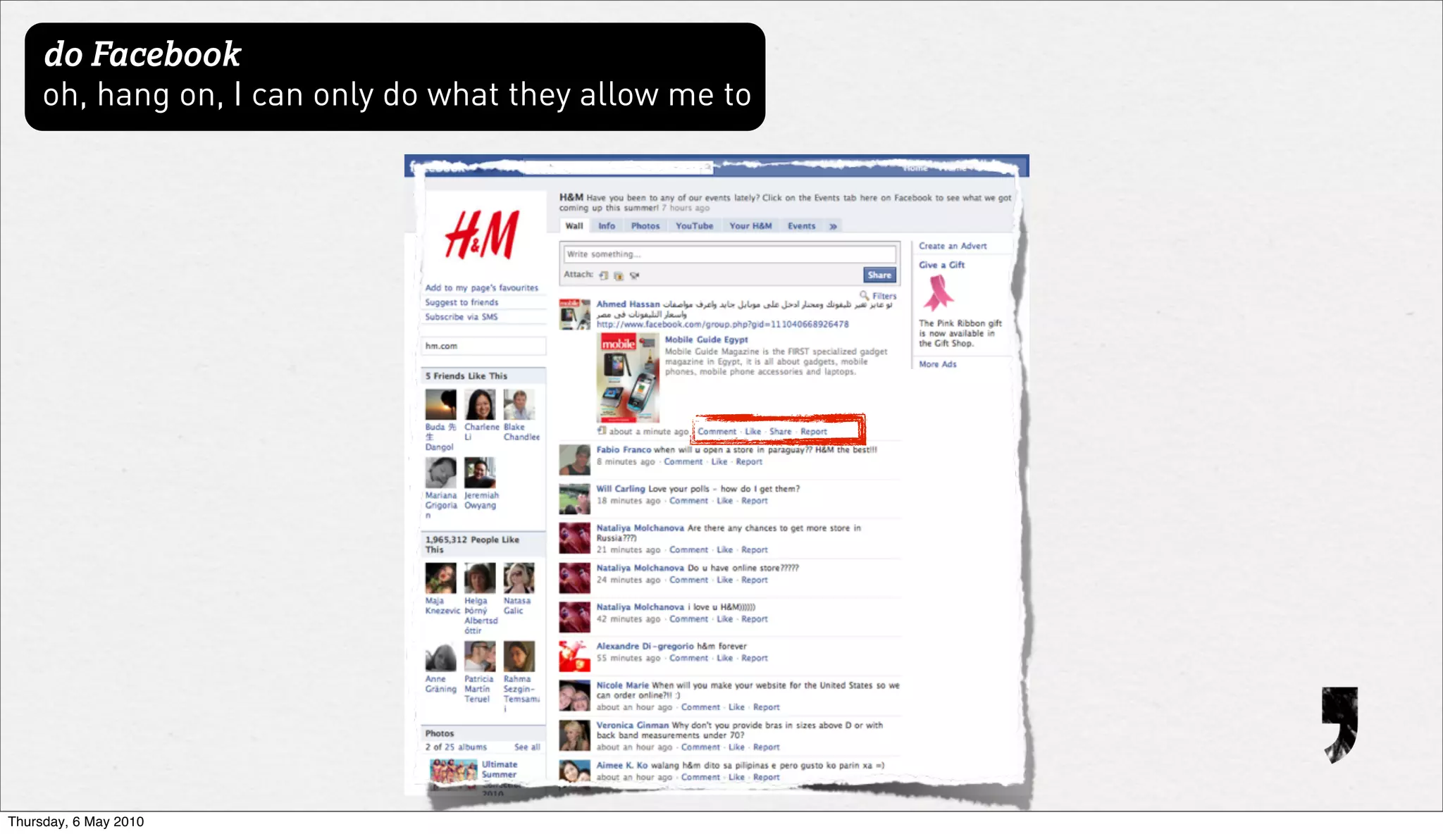 do Facebook
     oh, hang on, I can only do what they allow me to




Thursday, 6 May 2010
 