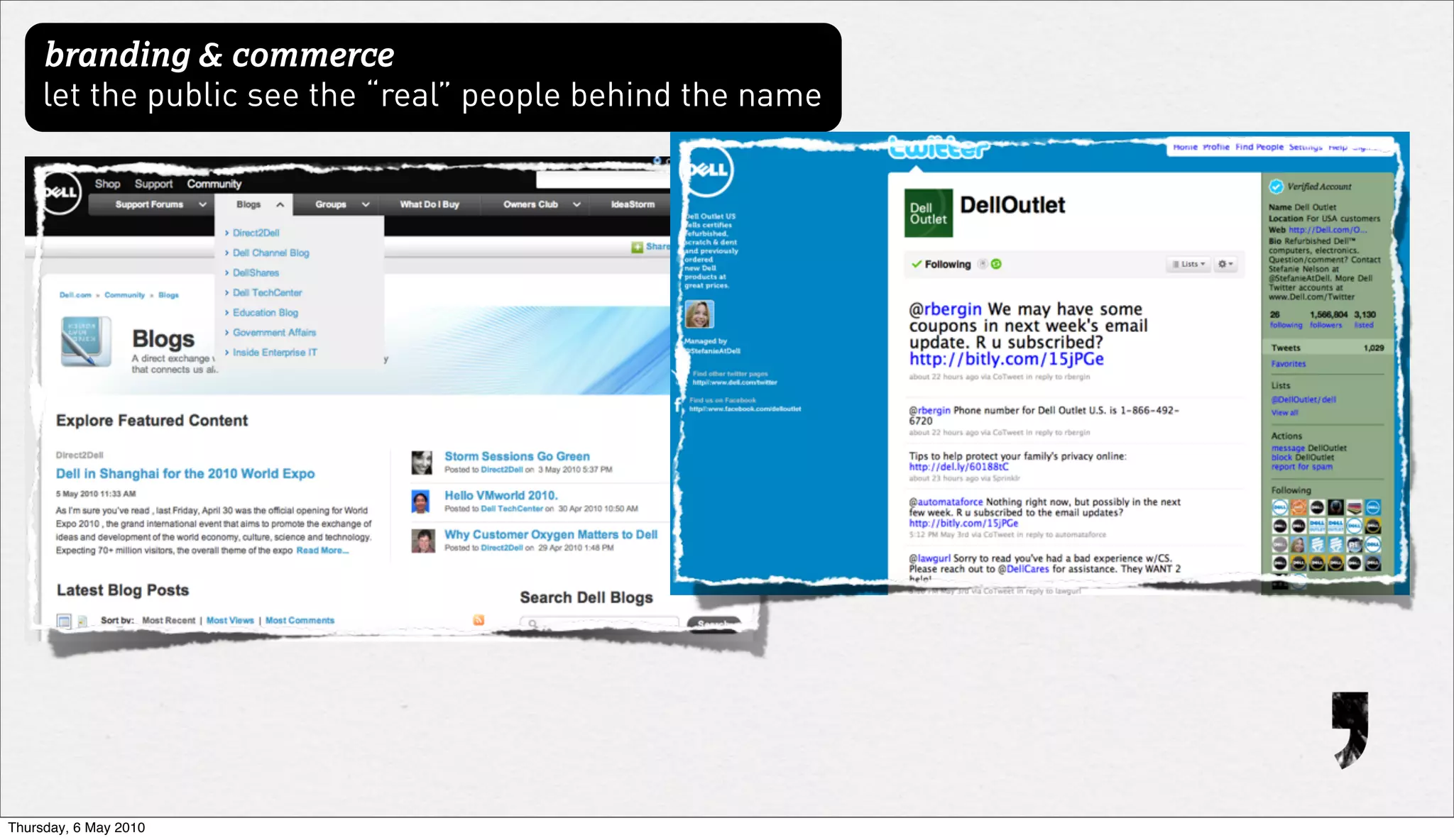 branding & commerce
     let the public see the “real” people behind the name




Thursday, 6 May 2010
 