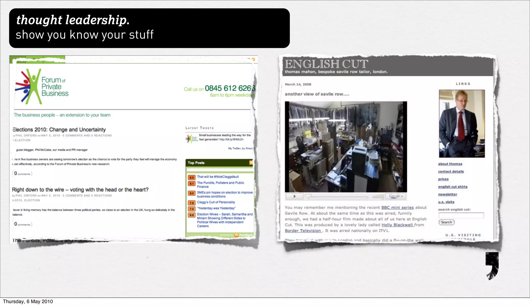 thought leadership.
     show you know your stuff




Thursday, 6 May 2010
 