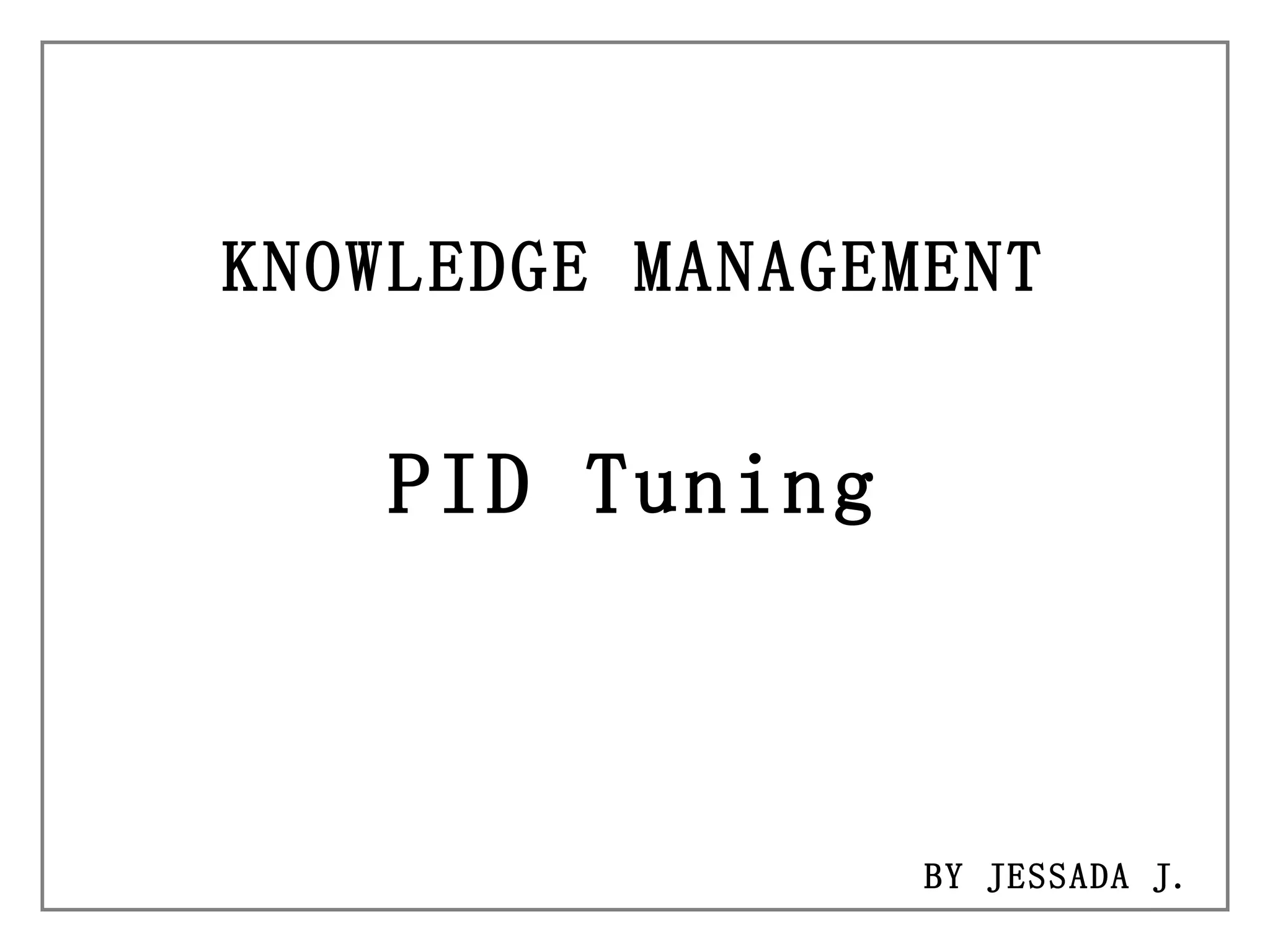 KNOWLEDGE MANAGEMENT PID Tuning BY JESSADA J. 