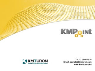 Tel. 11 2099.1036 Email. contato@kmturon.com www.kmturon.com 