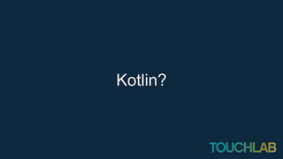 Kotlin?
 
