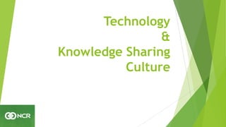 Technology
&
Knowledge Sharing
Culture
 