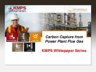 Telephone: (201) 267-8670
www.modularprocess.com
Carbon Capture from
Power Plant Flue Gas
KMPS Whitepaper Series
 