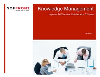 Knowledge Management
   Improve Self Service, Collaboration 3X More




                                     DATASHEET
 
