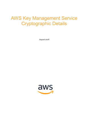 AWS Key Management Service
Cryptographic Details
August 2018
 