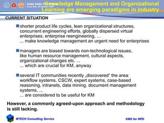 KMS for NPDMTECH Consulting Service
Knowledge Management and Organizational
Learning are emerging paradigms in industry
s...