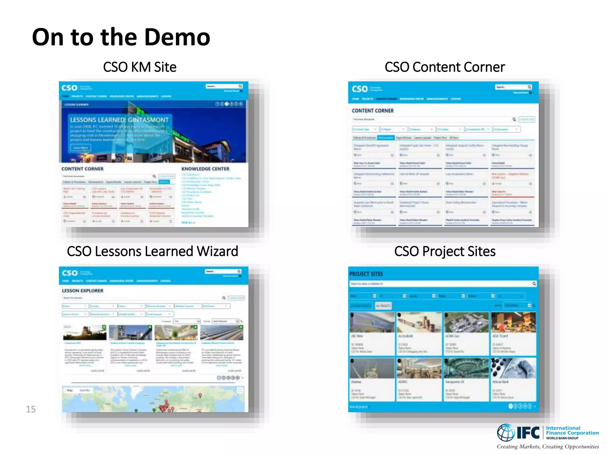 15
CSO KM Site CSO Content Corner
CSO Lessons Learned Wizard CSO Project Sites
On to the Demo
 