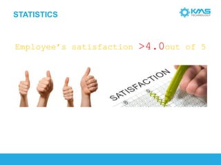 Employee’s satisfaction >4.0out of 5 
STATISTICS  