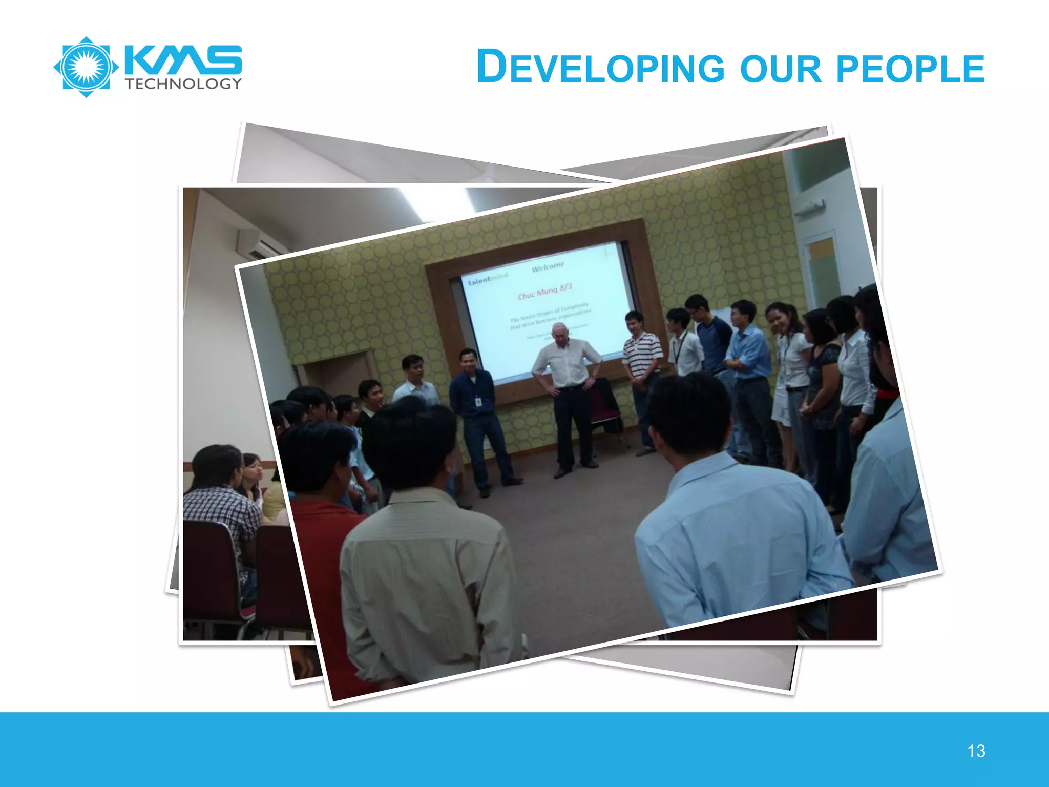 DEVELOPING OUR PEOPLE
13
 