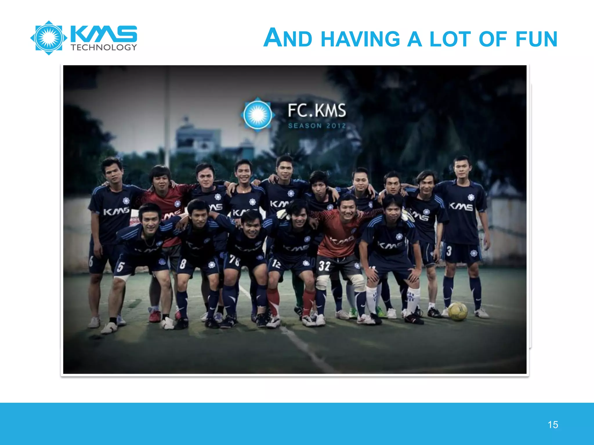 AND HAVING A LOT OF FUN
15
 