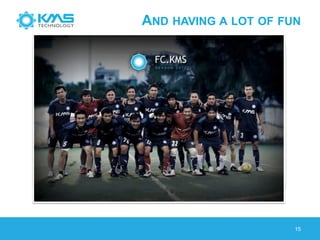 AND HAVING A LOT OF FUN
15
 