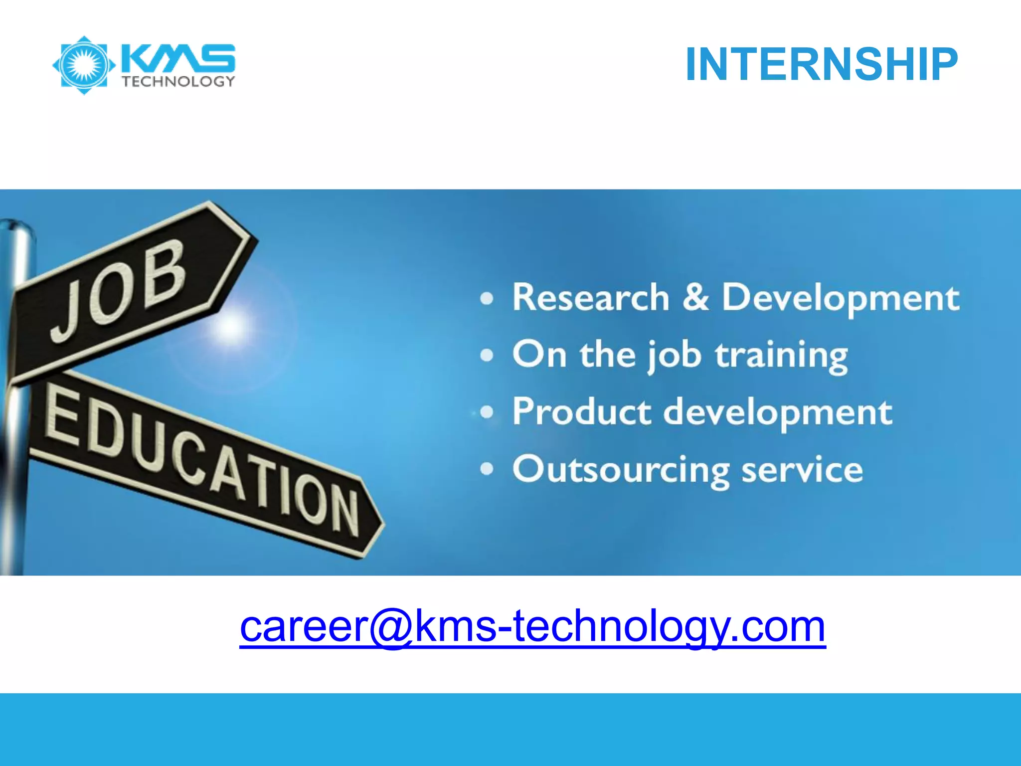 INTERNSHIP
career@kms-technology.com