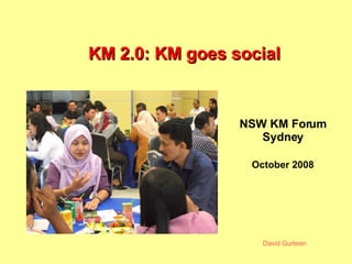 KM 2.0: KM goes social October 2008 NSW KM Forum Sydney 