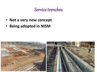 Service trenches
• Not a very new concept
• Being adopted in NISM
 